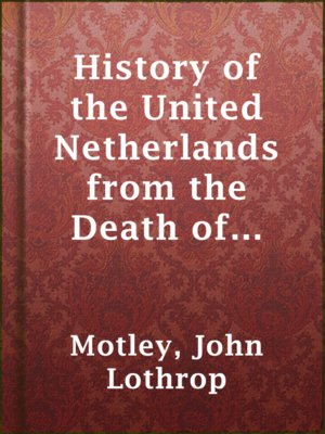 History of the United Netherlands from the Death of William the Silent to the Twelve Year's Truce, 1608b - ebook